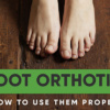 foot orthotics and how to use them